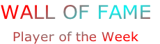 WALL OF FAME
Player of the Week